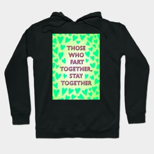 THOSE WHO FART TOGETHER, STAY TOGETHER Hoodie